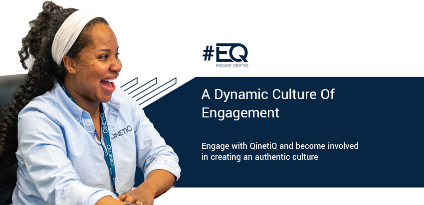 A Dynamic Culture Of Engagement - Engage with QinetiQ and become involved in creating an authentic culture